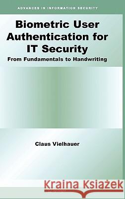 Biometric User Authentication for It Security: From Fundamentals to Handwriting Vielhauer, Claus 9780387261942 Springer