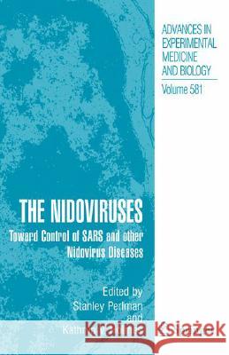 The Nidoviruses: Toward Control of Sars and Other Nidovirus Diseases Perlman, Stanley 9780387262024 Springer