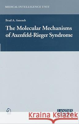 The Molecular Mechanisms of Axenfeld-Rieger Syndrome B. a. Amendt Brad A. Amendt 9780387262222