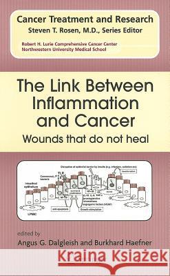 The Link Between Inflammation and Cancer: Wounds That Do Not Heal Dalgleish, Angus G. 9780387262826 Springer