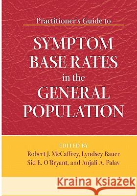 Practitioner's Guide to Symptom Base Rates in the General Population Robert J. McCaffrey Sid E. O'Bryant Lyndsey Bauer 9780387267579 Springer