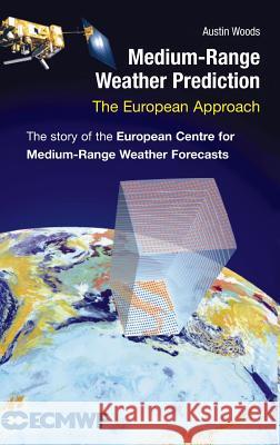 Medium-Range Weather Prediction: The European Approach Woods, Austin 9780387269283 Springer