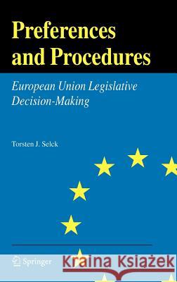 Preferences and Procedures: European Union Legislative Decision-Making Selck, Torsten J. 9780387275550 Springer