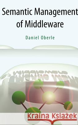 Semantic Management of Middleware Daniel Oberle 9780387276304 Springer