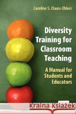 Diversity Training for Classroom Teaching: A Manual for Students and Educators Clauss-Ehlers, Caroline S. 9780387277653 Springer