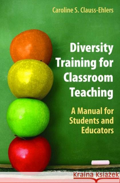 Diversity Training for Classroom Teaching: A Manual for Students and Educators Clauss-Ehlers, Caroline S. 9780387277707 Springer
