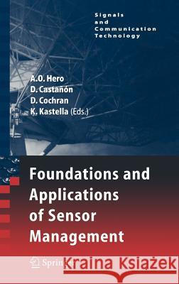 Foundations and Applications of Sensor Management Alfred Olivier Hero Keith Kastella David Castanon 9780387278926
