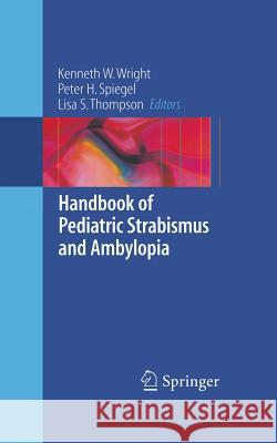 Handbook of Pediatric Strabismus and Amblyopia Kenneth W. Wright Peter H. Spiegel Lisa S. Thompson 9780387279244 Springer