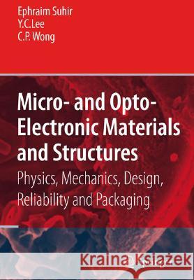Micro- And Opto-Electronic Materials and Structures: Physics, Mechanics, Design, Reliability, Packaging: Volume I Materials Physics - Materials Mechan Suhir, Ephraim 9780387279749 Springer