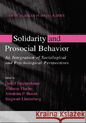 Solidarity and Prosocial Behavior: An Integration of Sociological and Psychological Perspectives Fetchenhauer, Detlev 9780387280318 Springer