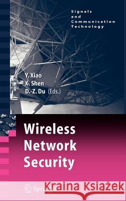 Wireless Network Security Yang Xiao Xuemin Shen Ding-Zhu Du 9780387280400