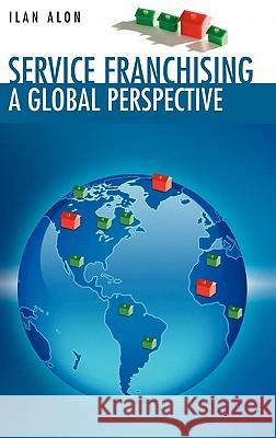 Service Franchising: A Global Perspective Alon, Ilan 9780387281827
