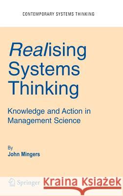 Realising Systems Thinking: Knowledge and Action in Management Science John Mingers 9780387281889 Springer