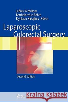 Laparoscopic Colorectal Surgery Jeffrey W. Milsom Bartholomdus Bvhm Kiyokazu Nakajima 9780387282541 Springer