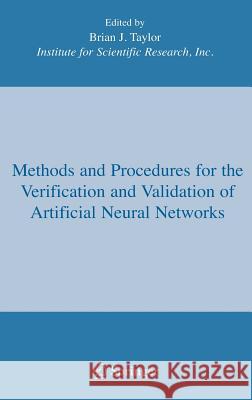 Methods and Procedures for the Verification and Validation of Artificial Neural Networks B. J. Taylor Brian J. Taylor Spiro Skias 9780387282886 Springer