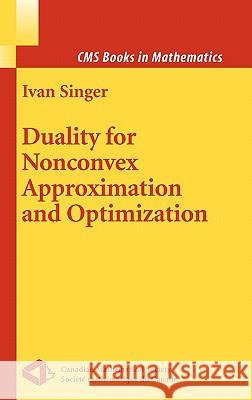 Duality for Nonconvex Approximation and Optimization Ivan Singer 9780387283944 Springer