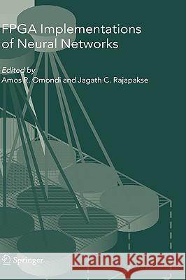 FPGA Implementations of Neural Networks A. R. Omondi Amos R. Omondi Jagath C. Rajapakse 9780387284859 Springer