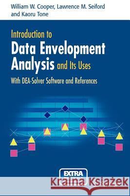 Introduction to Data Envelopment Analysis and Its Uses: With Dea-Solver Software and References Cooper, William W. 9780387285801 Springer