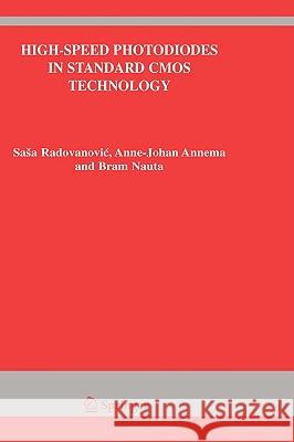 High-Speed Photodiodes in Standard CMOS Technology Sasa Radovanovic Anne-Johan Annema Bram Nauta 9780387285917