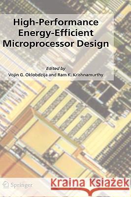 High-Performance Energy-Efficient Microprocessor Design Vojin G. Oklobdzija Ram Krishnamurthy 9780387285948 Springer