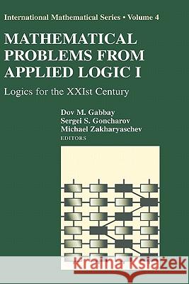 Mathematical Problems from Applied Logic I: Logics for the Xxist Century Gabbay, Dov M. 9780387286884 Springer