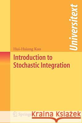 Introduction to Stochastic Integration Hui-Hsiung Kuo H. Kuo 9780387287201 Springer