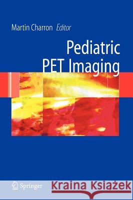 Pediatric Pet Imaging Charron, Martin 9780387288369 Springer