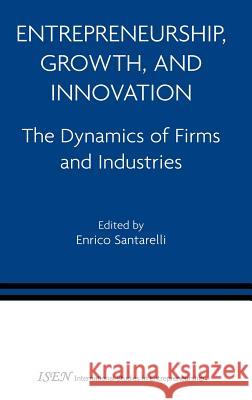 Entrepreneurship, Growth, and Innovation: The Dynamics of Firms and Industries Santarelli, Enrico 9780387288680 Springer