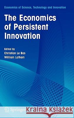 The Economics of Persistent Innovation: An Evolutionary View William R. Latham Christian L 9780387288727