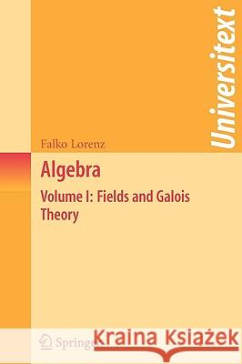 Algebra: Volume I: Fields and Galois Theory Lorenz, Falko 9780387289304 Springer