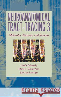 Neuroanatomical Tract-Tracing 3: Molecules, Neurons, and Systems Zaborszky, Laszlo 9780387289410 Springer