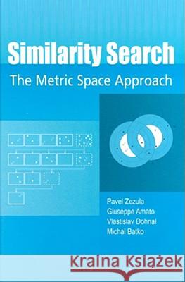 Similarity Search: The Metric Space Approach Zezula, Pavel 9780387291468 Springer