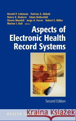 Aspects of Electronic Health Record Systems Harold P. Lehmann Patricia A. Abbott Nancy K. Roderer 9780387291543 Springer