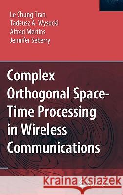 Complex Orthogonal Space-Time Processing in Wireless Communications Le Chung Tran Tadeusz A. Wysocki Alfred Mertins 9780387292915 Springer