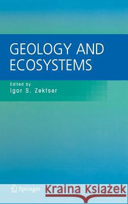 Geology and Ecosystems I. S. Zektser Igor S. Zektser Brian Marker 9780387292922