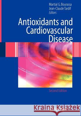 Antioxidants and Cardiovascular Disease Martial G. Bourassa Jean-Claude Tardif 9780387295527 Springer