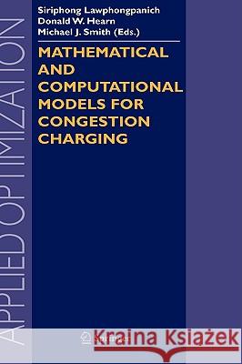 Mathematical and Computational Models for Congestion Charging Siriphong Lawphongpanich Donald W. Hearn Michael J. Smith 9780387296449 Springer
