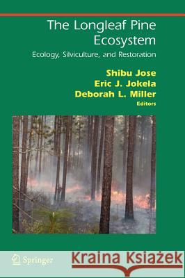 The Longleaf Pine Ecosystem: Ecology, Silviculture, and Restoration Jose, Shibu 9780387296555 Springer