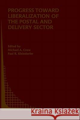 Progress Toward Liberalization of the Postal and Delivery Sector Crew, Michael A. 9780387297439 Springer