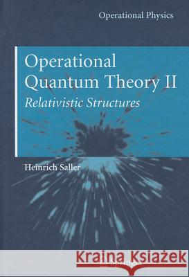 Operational Quantum Theory II: Relativistic Structures Saller, Heinrich 9780387297767 Springer