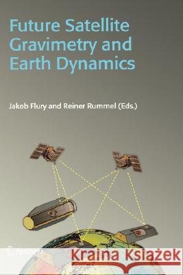 Future Satellite Gravimetry and Earth Dynamics Flury                                    Jakob Flury Reiner Rummel 9780387297965 Springer