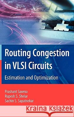 Routing Congestion in VLSI Circuits: Estimation and Optimization Saxena, Prashant 9780387300375