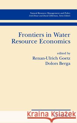 Frontiers in Water Resource Economics R. Goetz Renan-Ulrich Goetz Dolors Berga 9780387300559 Springer