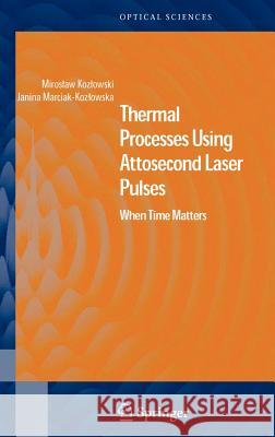 Thermal Processes Using Attosecond Laser Pulses: When Time Matters Kozlowski, Miroslaw 9780387301594 Springer