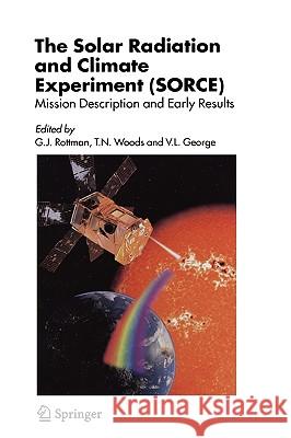 The Solar Radiation and Climate Experiment (Sorce): Mission Description and Early Results Rottman, G. J. 9780387302423