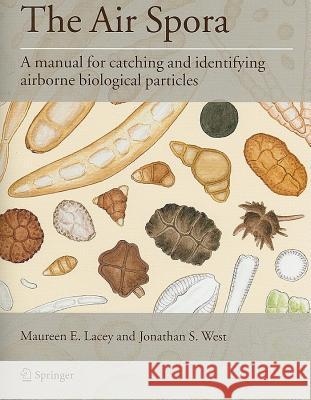 The Air Spora: A Manual for Catching and Identifying Airborne Biological Particles Lacey, Maureen E. 9780387302522 Springer