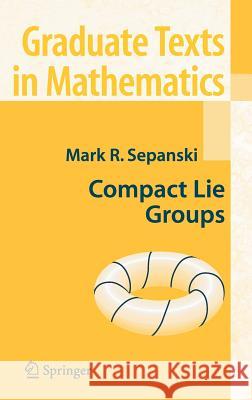 Compact Lie Groups Mark R. Sepanski 9780387302638 Springer