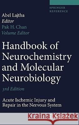 Handbook of Neurochemistry and Molecular Neurobiology: Acute Ischemic Injury and Repair in the Nervous System Chan, Pak H. 9780387303529 Springer