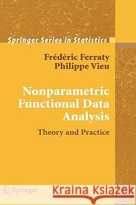 Nonparametric Functional Data Analysis: Theory and Practice Ferraty, Frédéric 9780387303697 Springer