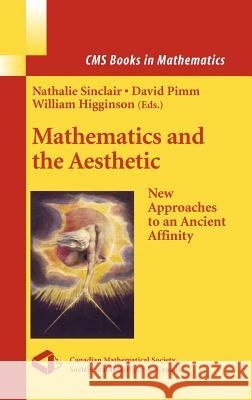 Mathematics and the Aesthetic: New Approaches to an Ancient Affinity Sinclair, Nathalie 9780387305264